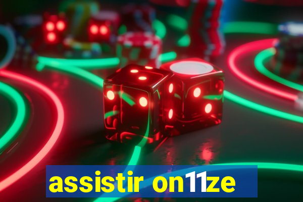 assistir on11ze